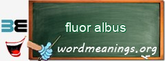 WordMeaning blackboard for fluor albus